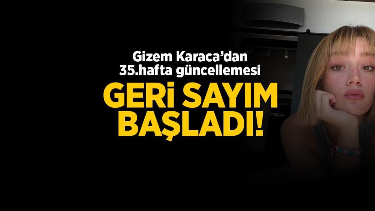 Gizem Karaca'dan 35.hafta güncellemesi! Bebeğine kavuşmak için gün sayıyor