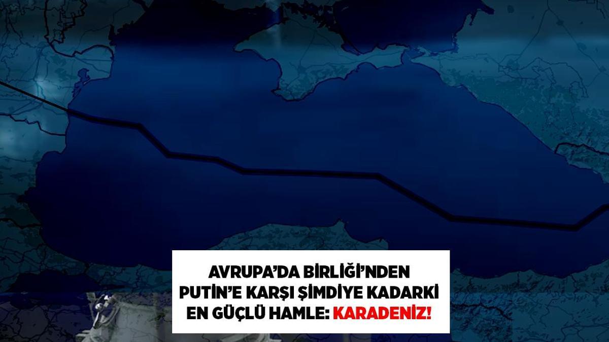 SON DAKİKA! AB'DEN PUTİN'E KARŞI KARADENİZ HAMLESİ!