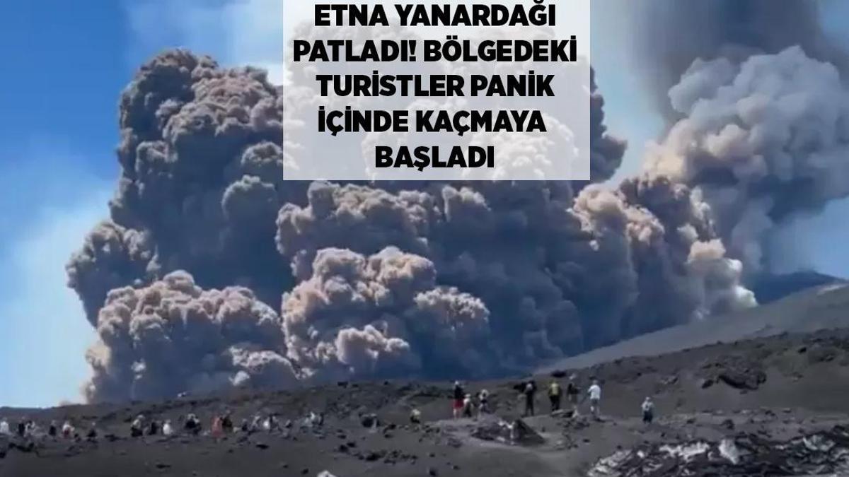 SON DAKİKA HABERLERİ: ETNA YANARDAĞI PATLADI: TURİSTLER PANİK HALİNDE KAÇMAYA BAŞLADI!