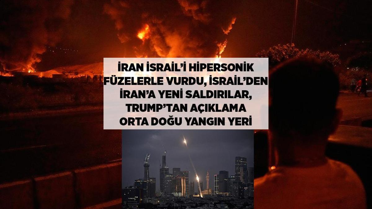 SON DAKİKA HABERLERİ: İRAN'DAN İSRAİL'E HİPERSONİK FÜZELER, SAVAŞTA ÖLÜ SAYISI ARTIYOR, TRUMP'TAN SON AÇIKLAMA