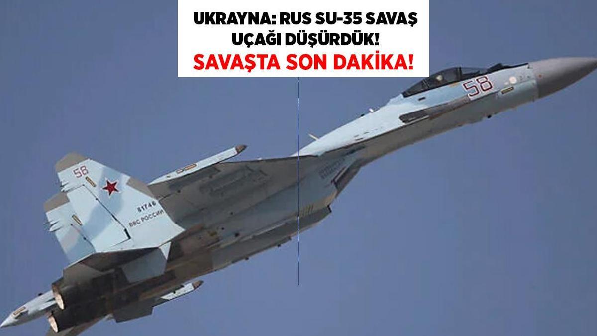 SON DAKİKA HABERLERİ: UKRAYNA, RUS SU 35 SAVAŞ UÇAĞINI DÜŞÜRDÜ